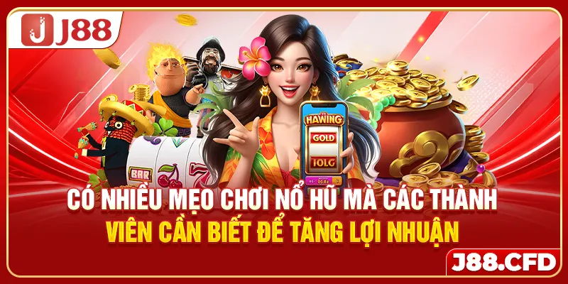 Có nhiều mẹo chơi nổ hũ mà các thành viên cần biết để tăng lợi nhuận
